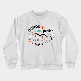 Donde no puedas amar no te demores Crewneck Sweatshirt